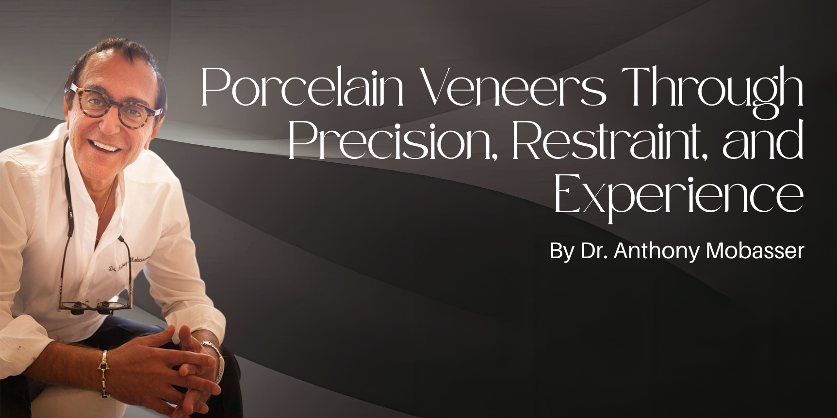 AACD Newsroom. Porcelain Veneers Through Precision, Restraint, and Experience